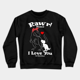 Rawr Means I Love You In Dinosaur, I Love You Design Crewneck Sweatshirt